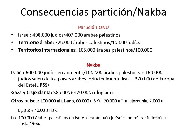 Consecuencias partición/Nakba Partición ONU • Israel: 498. 000 judíos/407. 000 árabes palestinos • Territorio