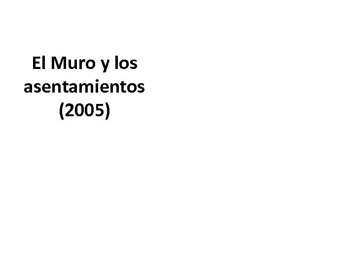 El Muro y los asentamientos (2005) 