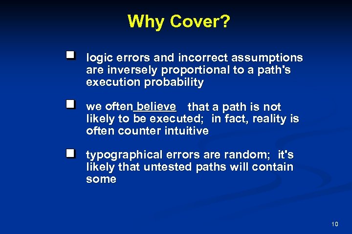 Why Cover? logic errors and incorrect assumptions are inversely proportional to a path's execution
