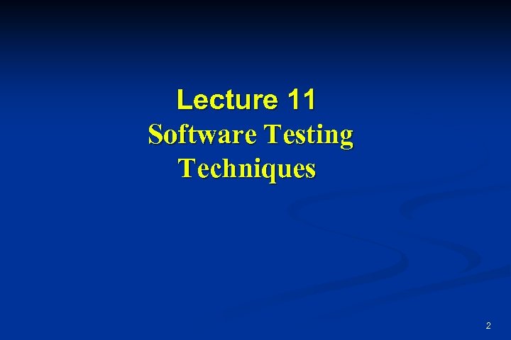 Lecture 11 Software Testing Techniques 2 
