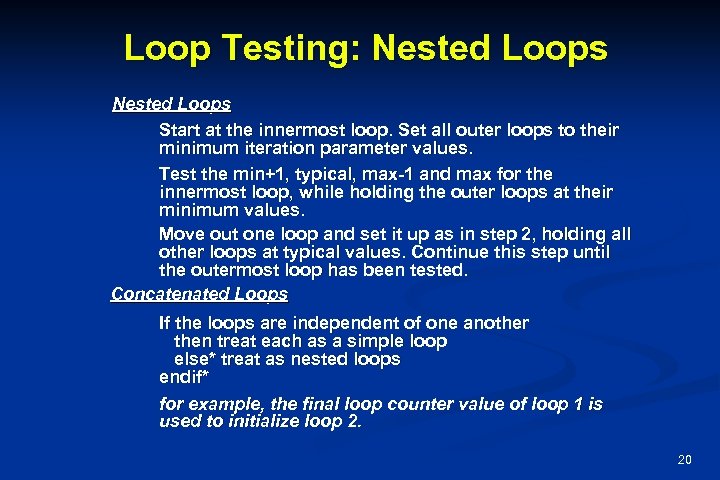 Loop Testing: Nested Loops Start at the innermost loop. Set all outer loops to