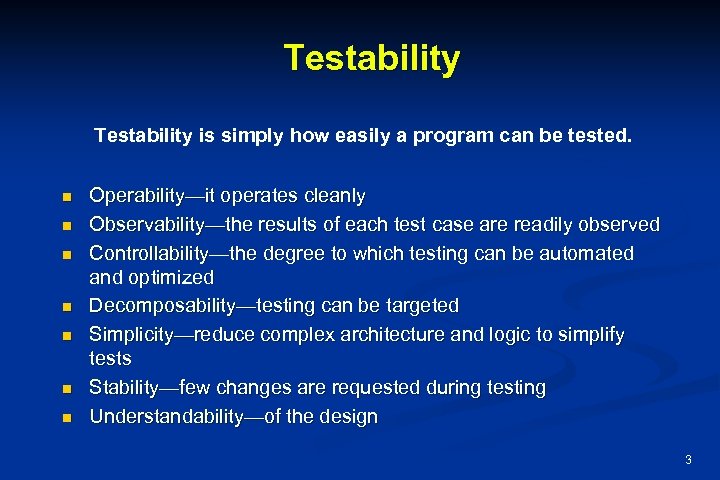 Testability is simply how easily a program can be tested. n n n n