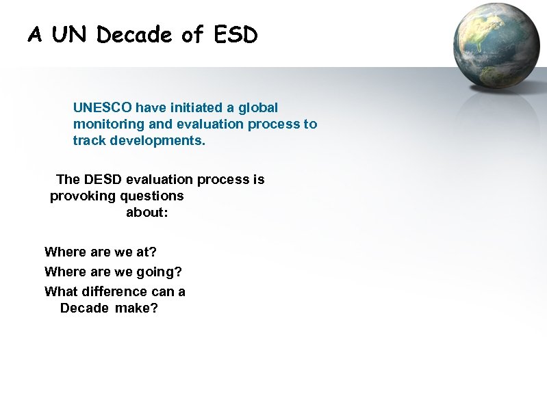 A UN Decade of ESD UNESCO have initiated a global monitoring and evaluation process