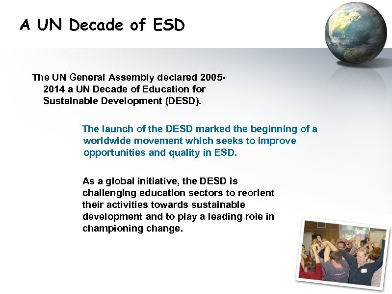 A UN Decade of ESD The UN General Assembly declared 20052014 a UN Decade