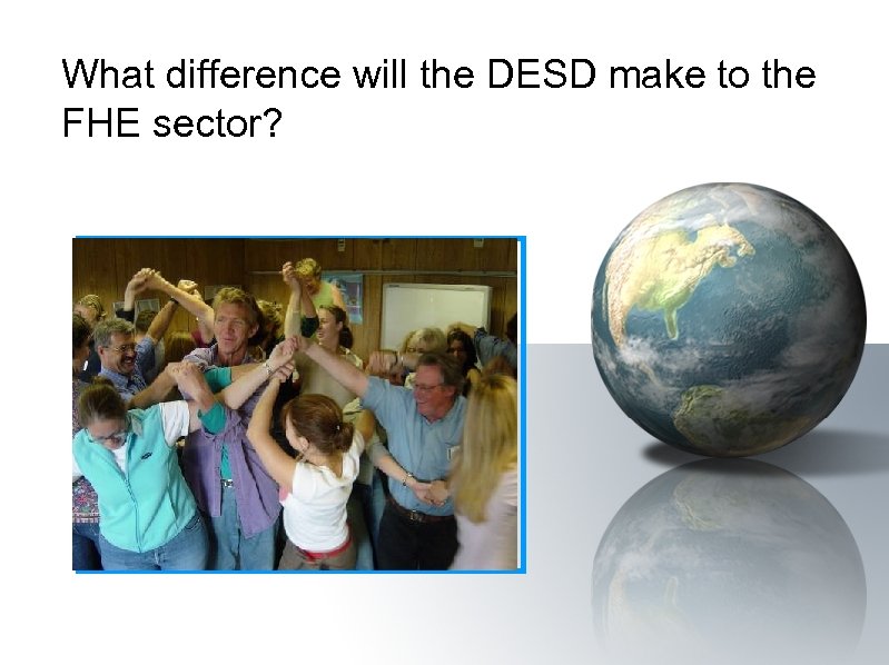 What difference will the DESD make to the FHE sector? 