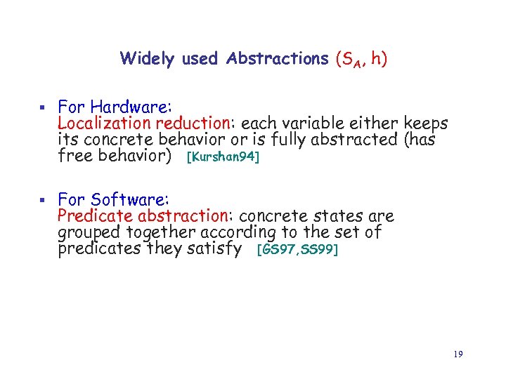 Widely used Abstractions (SA, h) § For Hardware: Localization reduction: each variable either keeps