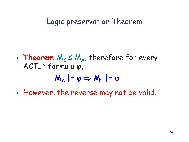 Logic preservation Theorem § Theorem MC MA, therefore for every ACTL* formula , MA