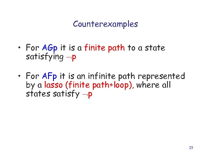 Counterexamples • For AGp it is a finite path to a state satisfying p