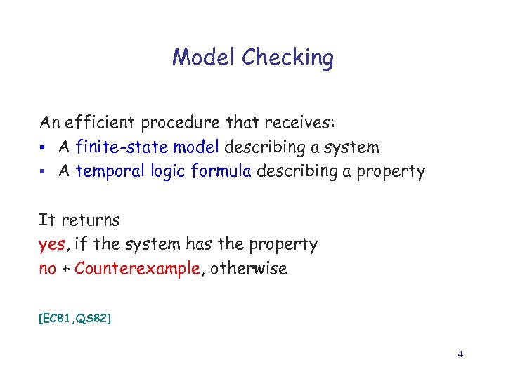 Model Checking An efficient procedure that receives: § A finite-state model describing a system