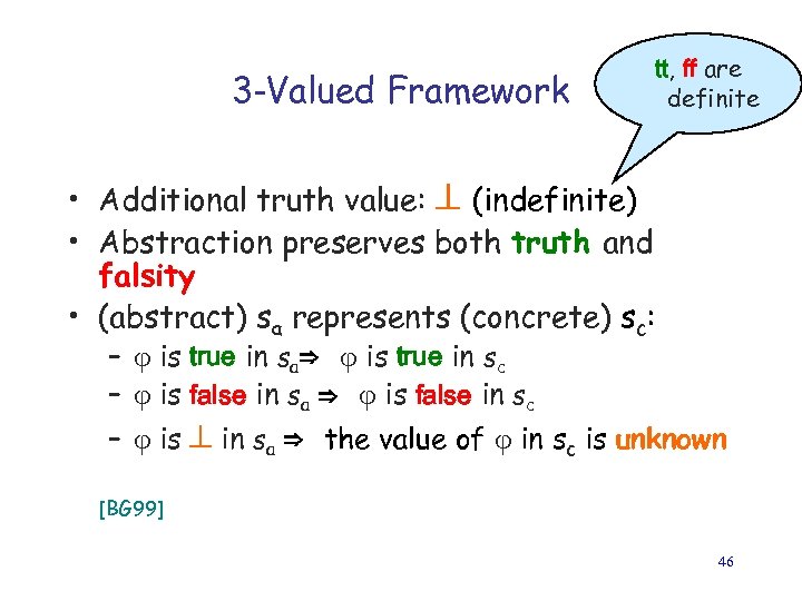 3 -Valued Framework tt, ff are definite • Additional truth value: (indefinite) • Abstraction