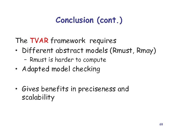 Conclusion (cont. ) The TVAR framework requires • Different abstract models (Rmust, Rmay) –