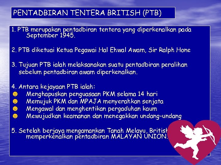 PENTADBIRAN TENTERA BRITISH (PTB) 1. PTB merupakan pentadbiran tentera yang diperkenalkan pada September 1945.