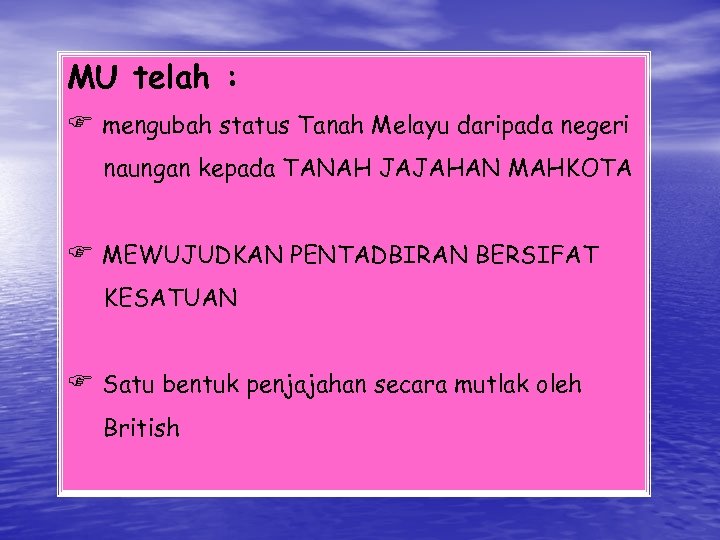 MU telah : F mengubah status Tanah Melayu daripada negeri naungan kepada TANAH JAJAHAN