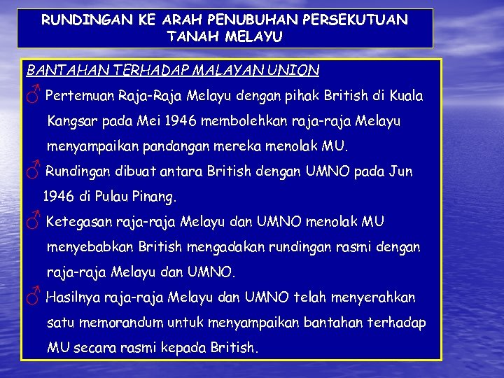 RUNDINGAN KE ARAH PENUBUHAN PERSEKUTUAN TANAH MELAYU BANTAHAN TERHADAP MALAYAN UNION ♂ Pertemuan Raja-Raja