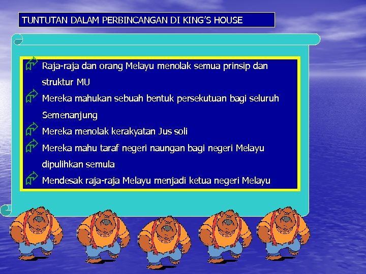 TUNTUTAN DALAM PERBINCANGAN DI KING’S HOUSE Æ Raja-raja dan orang Melayu menolak semua prinsip