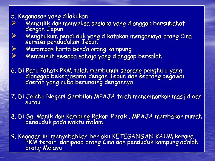 5. Keganasan yang dilakukan: Ø Menculik dan menyeksa sesiapa yang dianggap bersubahat dengan Jepun