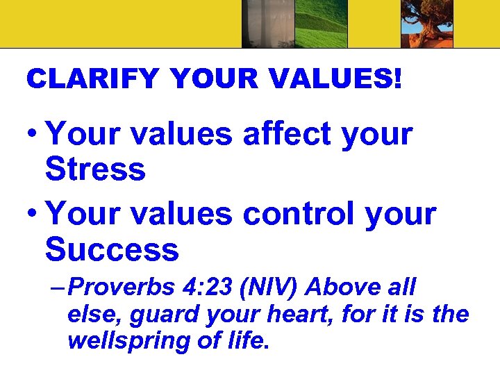 CLARIFY YOUR VALUES! • Your values affect your Stress • Your values control your