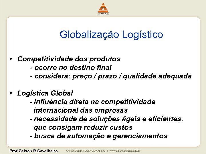 Globalização Logístico • Competitividade dos produtos - ocorre no destino final - considera: preço