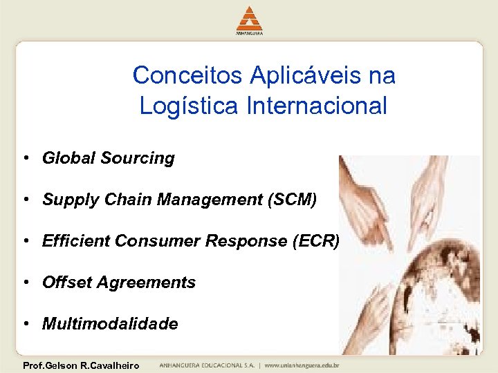 Conceitos Aplicáveis na Logística Internacional • Global Sourcing • Supply Chain Management (SCM) •