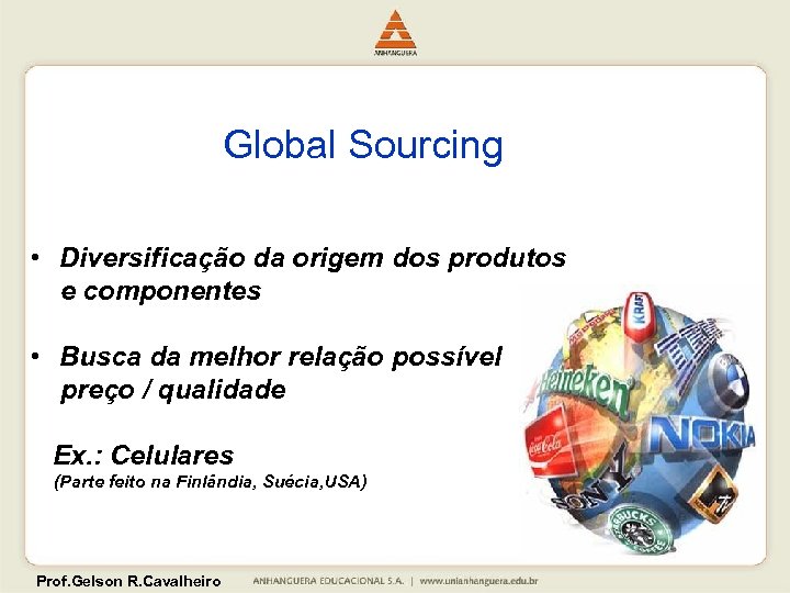 Global Sourcing • Diversificação da origem dos produtos e componentes • Busca da melhor