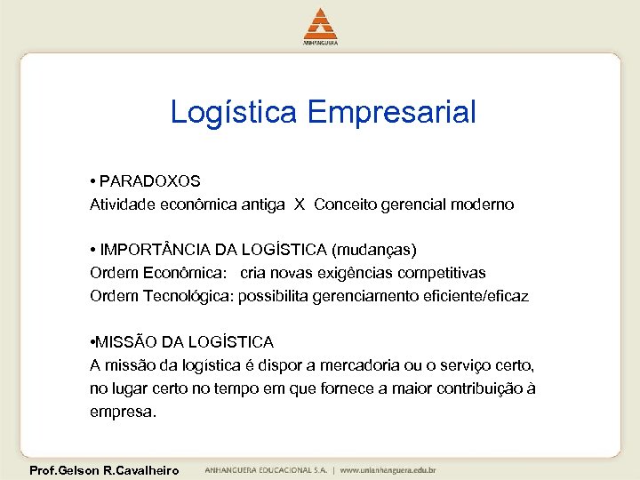 Logística Empresarial • PARADOXOS Atividade econômica antiga X Conceito gerencial moderno • IMPORT NCIA