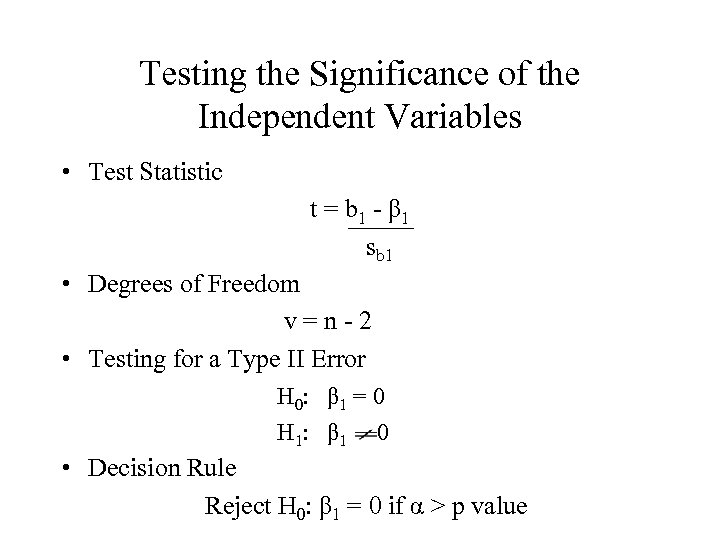 Testing the Significance of the Independent Variables • Test Statistic t = b 1