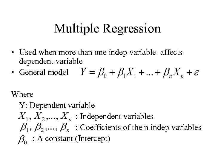 Multiple Regression • Used when more than one indep variable affects dependent variable •