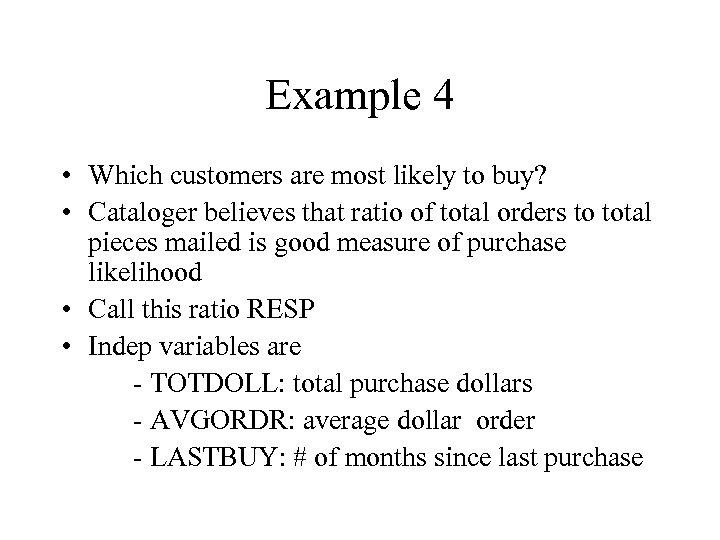 Example 4 • Which customers are most likely to buy? • Cataloger believes that