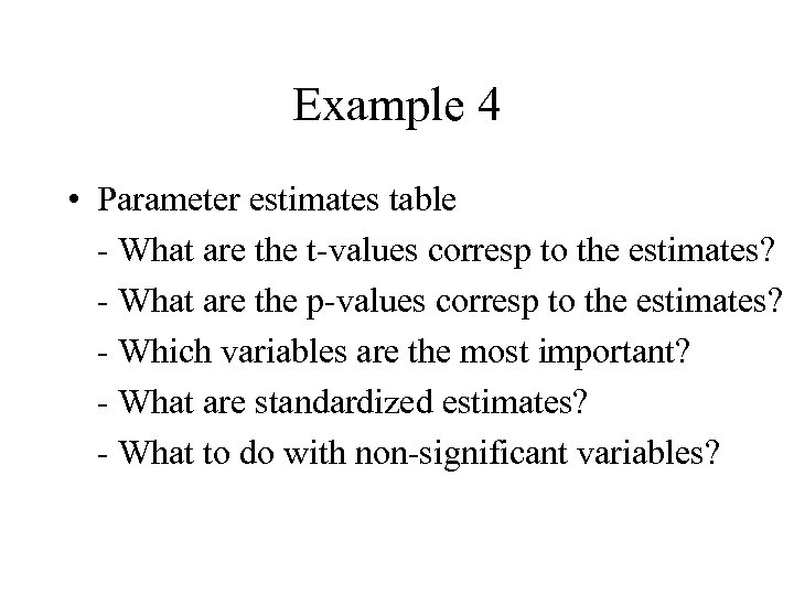 Example 4 • Parameter estimates table - What are the t-values corresp to the