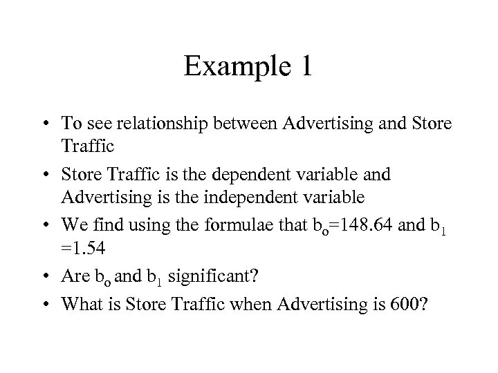 Example 1 • To see relationship between Advertising and Store Traffic • Store Traffic