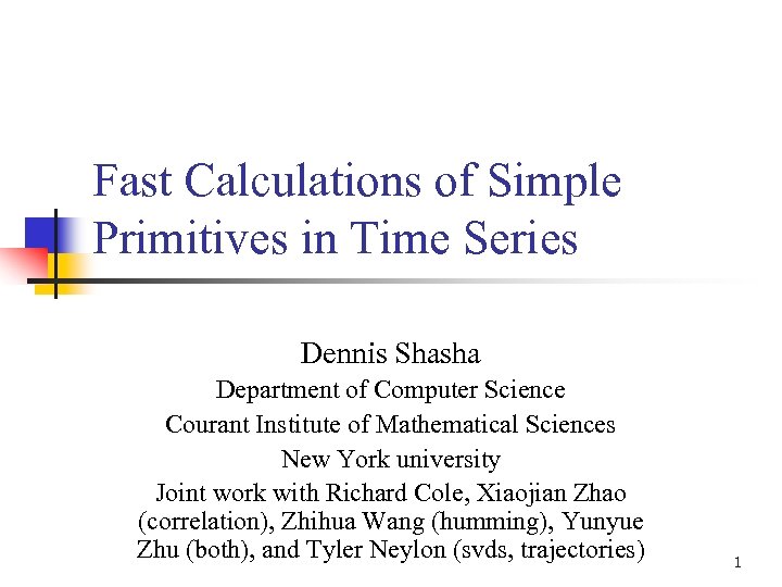 Fast Calculations of Simple Primitives in Time Series Dennis Shasha Department of Computer Science