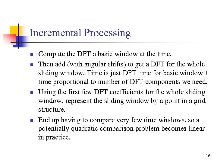 Incremental Processing n n Compute the DFT a basic window at the time. Then