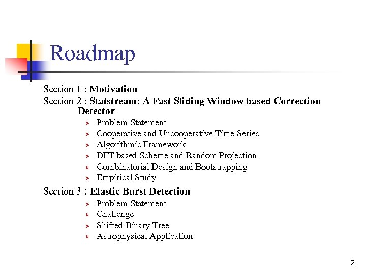 Roadmap Section 1 : Motivation Section 2 : Statstream: A Fast Sliding Window based