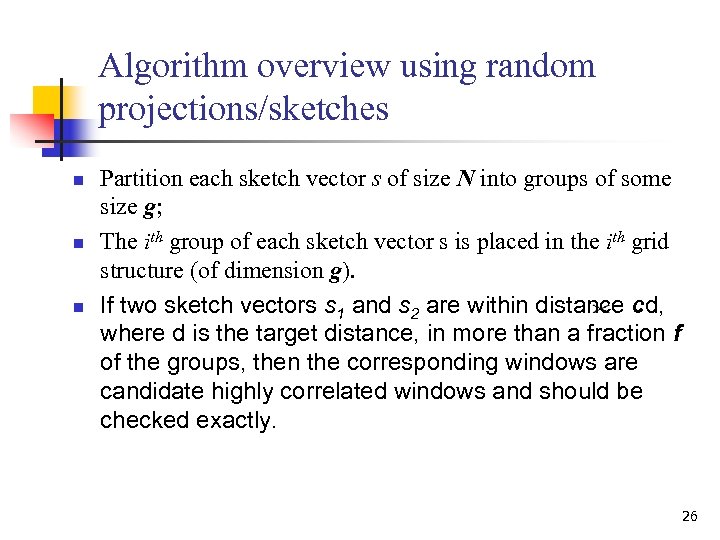 Algorithm overview using random projections/sketches n n n Partition each sketch vector s of