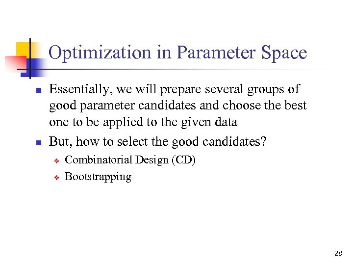 Optimization in Parameter Space n n Essentially, we will prepare several groups of good