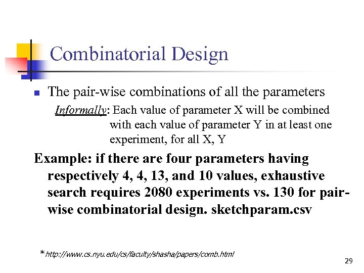 Combinatorial Design n The pair-wise combinations of all the parameters Informally: Each value of