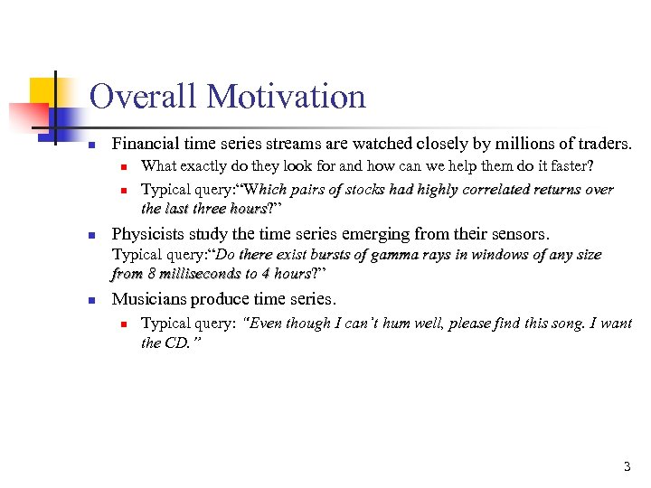 Overall Motivation n Financial time series streams are watched closely by millions of traders.