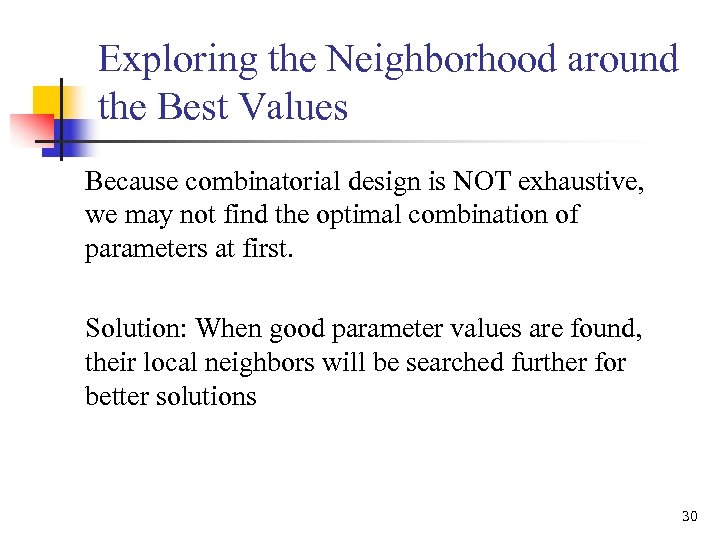 Exploring the Neighborhood around the Best Values Because combinatorial design is NOT exhaustive, we
