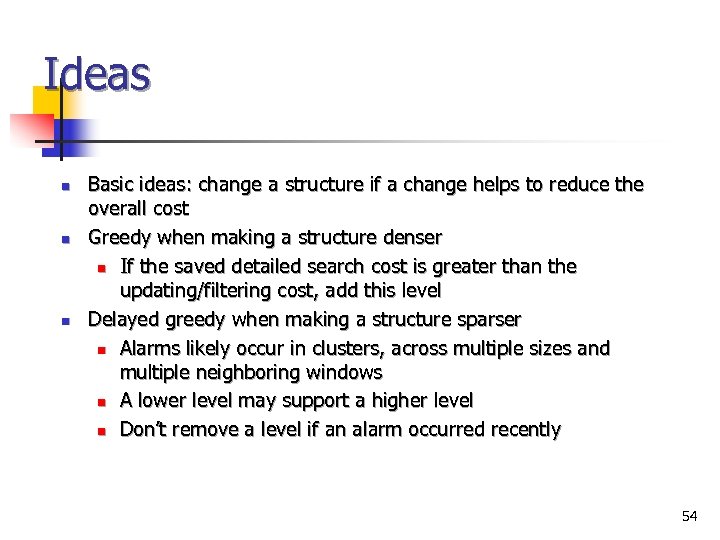 Ideas n n n Basic ideas: change a structure if a change helps to
