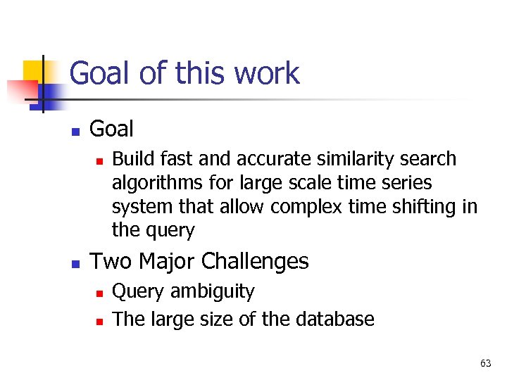 Goal of this work n Goal n n Build fast and accurate similarity search