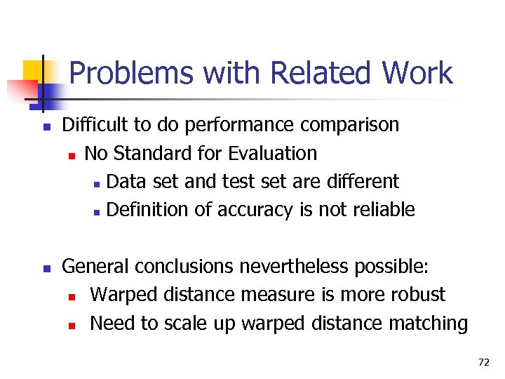 Problems with Related Work n n Difficult to do performance comparison n No Standard