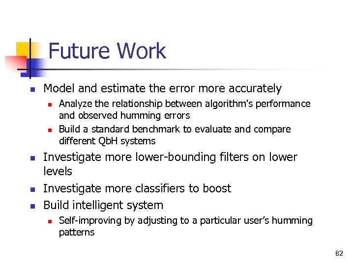 Future Work n Model and estimate the error more accurately n n n Analyze