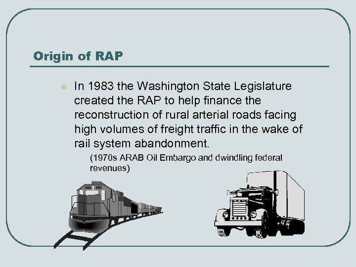 Origin of RAP l In 1983 the Washington State Legislature created the RAP to