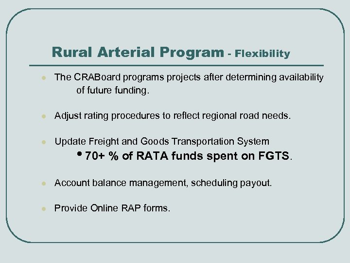 Rural Arterial Program - Flexibility l The CRABoard programs projects after determining availability of