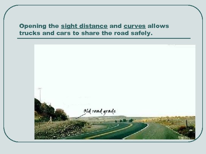 Opening the sight distance and curves allows trucks and cars to share the road