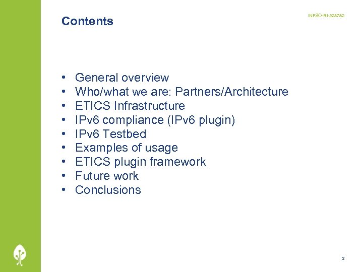 Contents • • • INFSO-RI-223782 General overview Who/what we are: Partners/Architecture ETICS Infrastructure IPv
