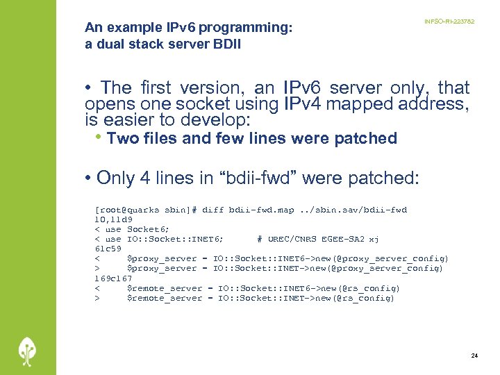 An example IPv 6 programming: a dual stack server BDII INFSO-RI-223782 • The first