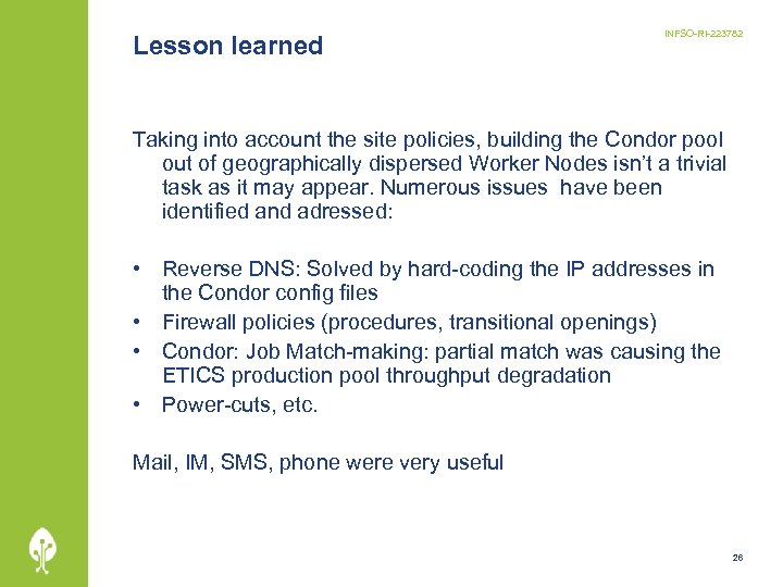 Lesson learned INFSO-RI-223782 Taking into account the site policies, building the Condor pool out