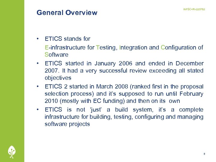 General Overview INFSO-RI-223782 • ETICS stands for E-infrastructure for Testing, Integration and Configuration of