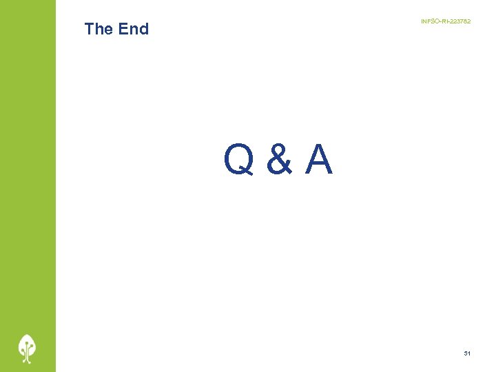 INFSO-RI-223782 The End Q&A 31 